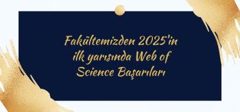 Fakültemizden 2025'in İlk Yarısında Web of Science Başarıları