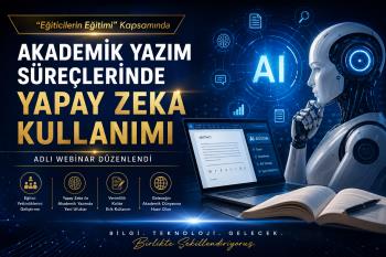 "Eğiticilerin Eğitimi" Kapsamında "Akademik Yazım Süreçlerinde Yapay Zeka Kullanımı" Adlı Webinar Düzenlendi