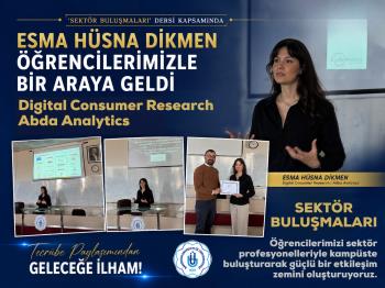 SEKTÖR BULUŞMALARI KAPSAMINDA ESMA HÜSNA DİKMEN ÖĞRENCİLERİMİZLE BİR ARAYA GELDİ