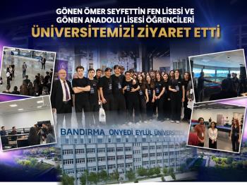 GÖNEN ÖMER SEYFETTİN FEN LİSESİ VE GÖNEN ANADOLU LİSESİ ÖĞRENCİLERİ ÜNİVERSİTEMİZİ ZİYARET ETTİ