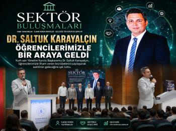 SEKTÖR BULUŞMALARI KAPSAMINDA DR. SALTUK KARAYALÇIN ÖĞRENCİLERİMİZLE BİR ARAYA GELDİ