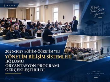 2026-2027 EĞİTİM-ÖĞRETİM YILI YÖNETİM BİLİŞİM SİSTEMLERİ BÖLÜMÜ ORYANTASYON PROGRAMI GERÇEKLEŞTİRİLDİ